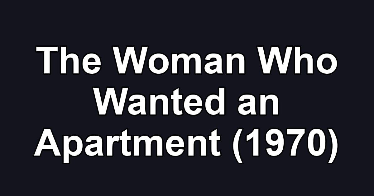 The Woman Who Wanted an Apartment (1970)