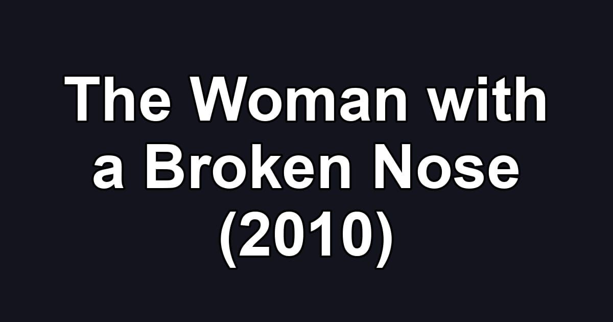 The Woman with a Broken Nose (2010)