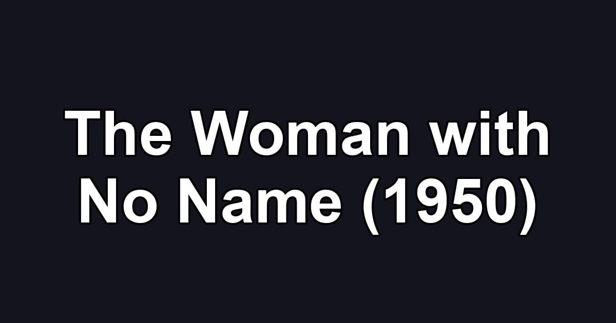 The Woman with No Name (1950)