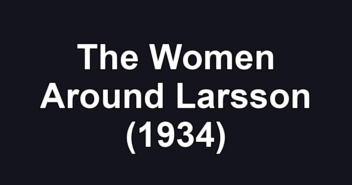 The Women Around Larsson (1934)