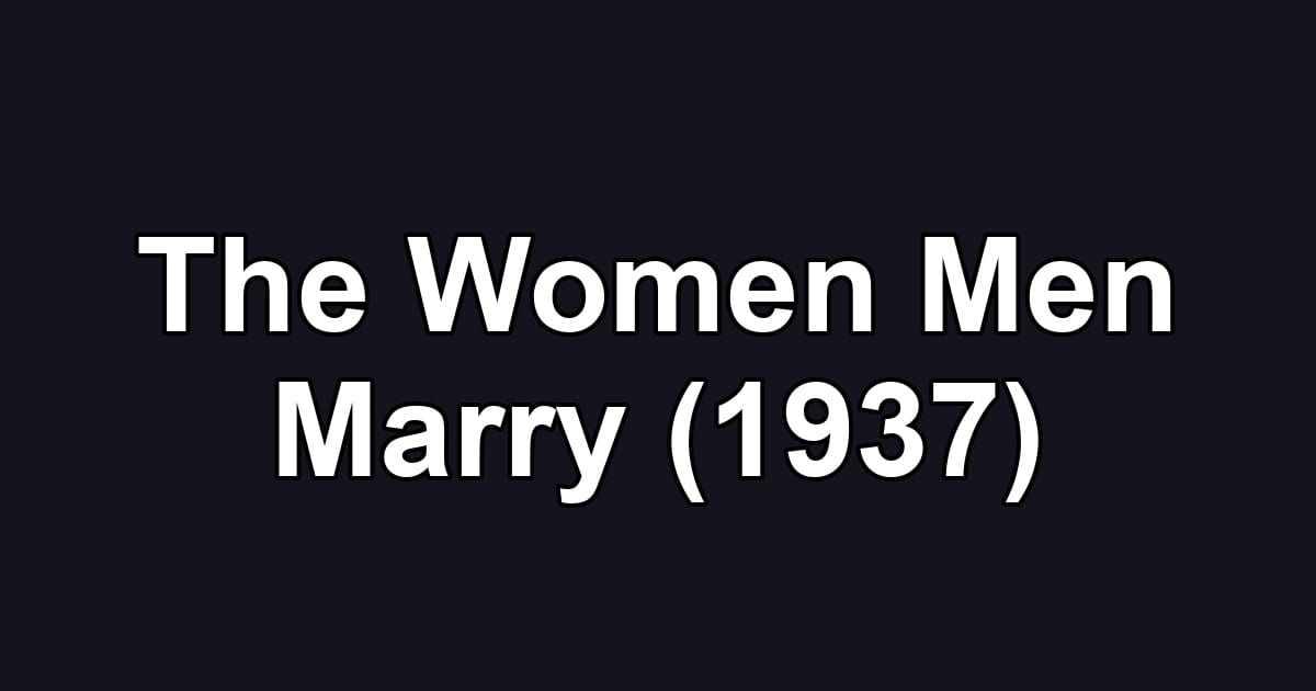 The Women Men Marry (1937)