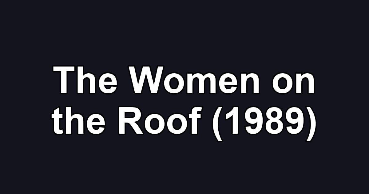 The Women on the Roof (1989)