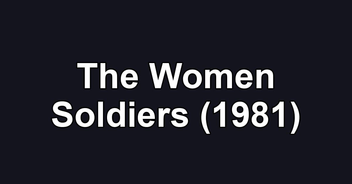 The Women Soldiers (1981)