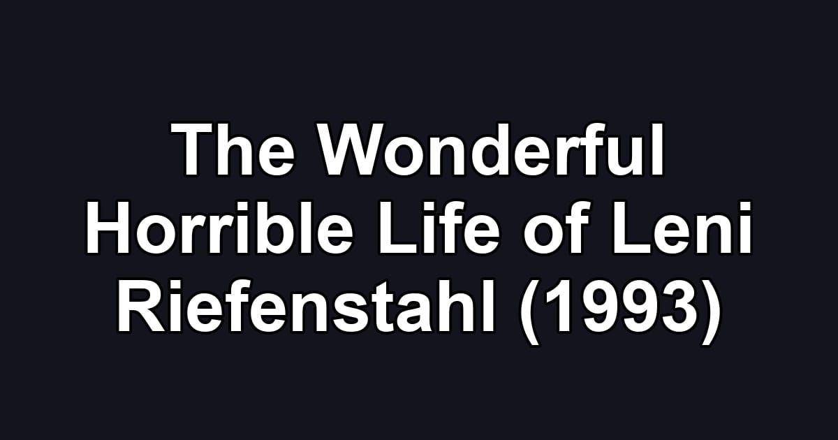 The Wonderful Horrible Life of Leni Riefenstahl (1993)