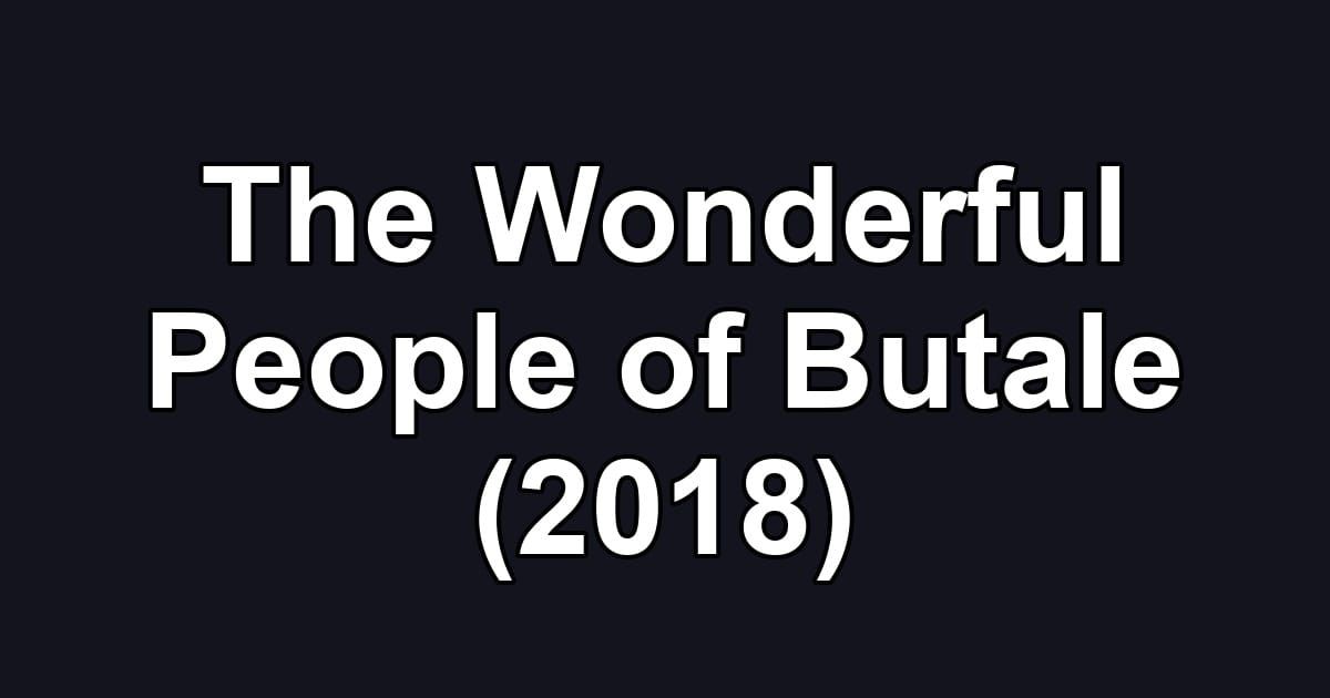 The Wonderful People of Butale (2018)