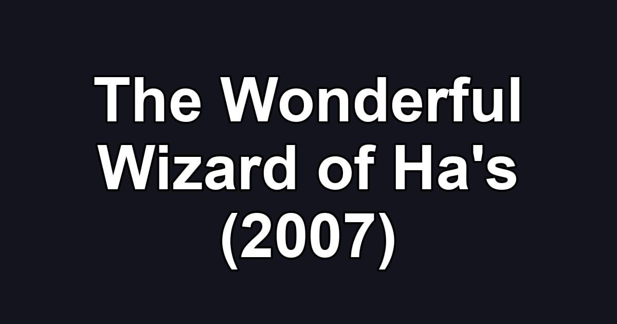 The Wonderful Wizard of Ha's (2007)