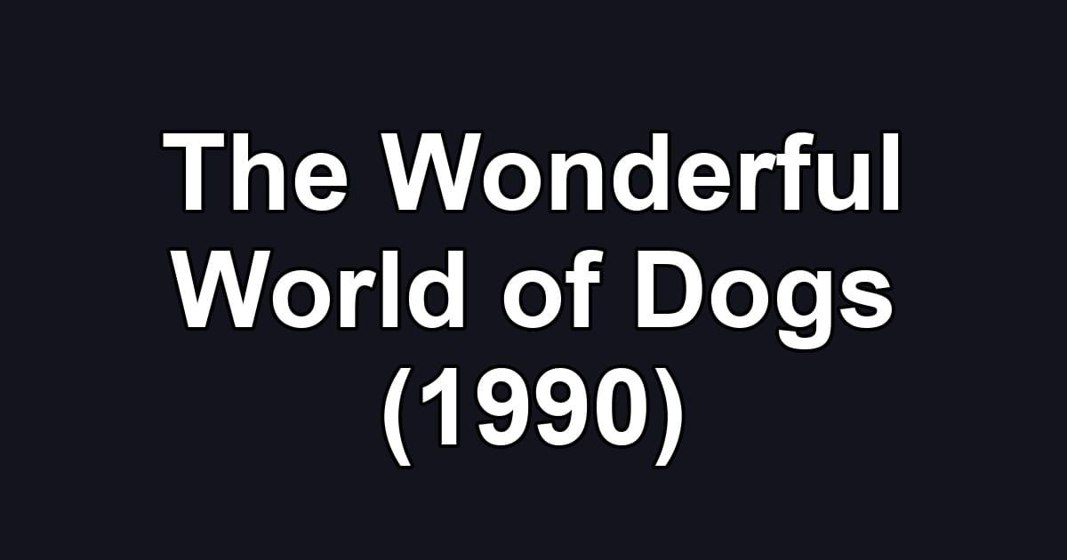 The Wonderful World of Dogs (1990)