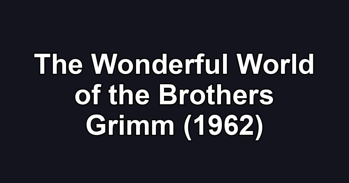 The Wonderful World of the Brothers Grimm (1962)