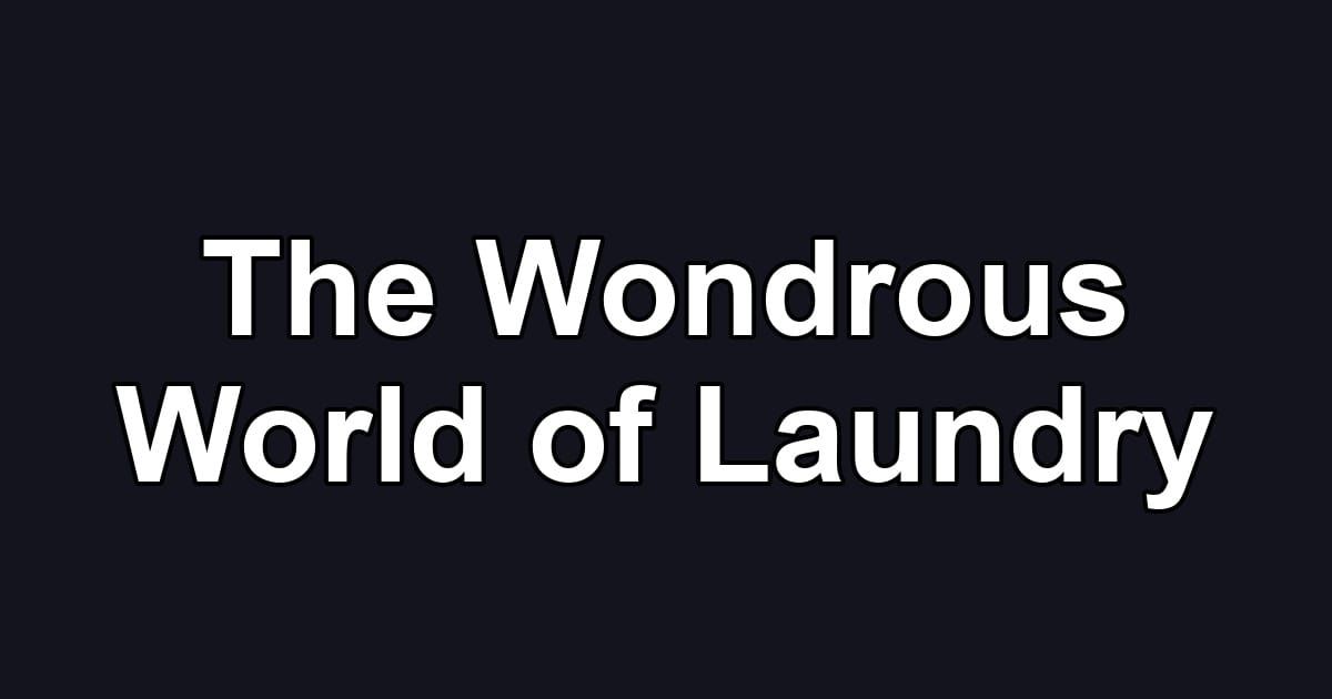 The Wondrous World of Laundry