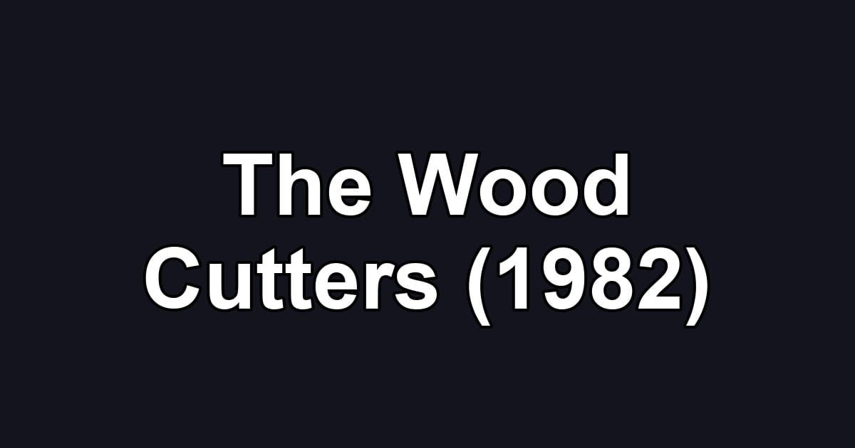 The Wood Cutters (1982)