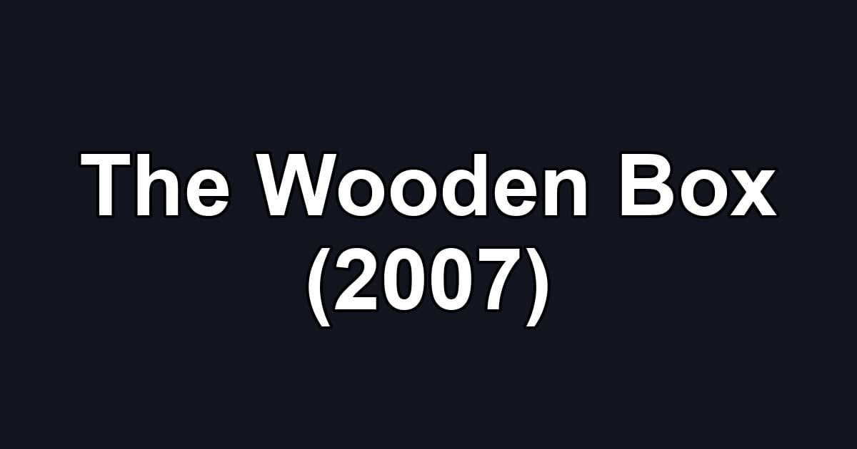 The Wooden Box (2007)
