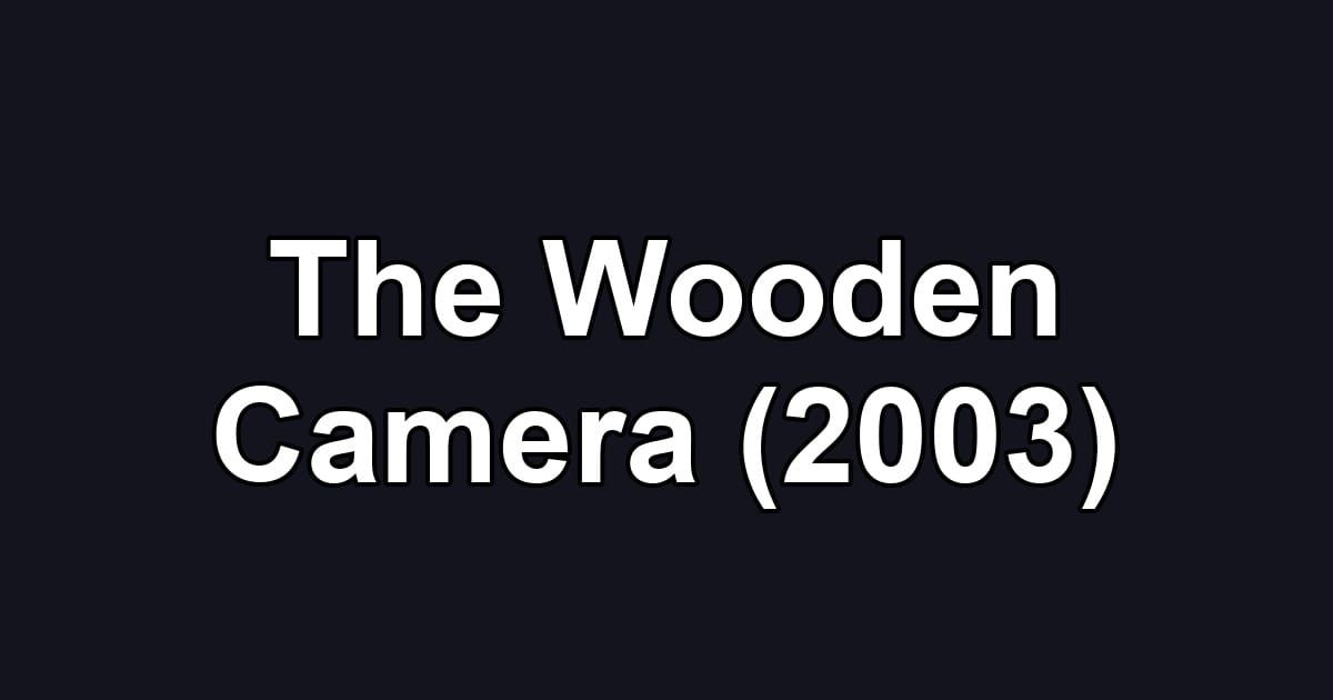 The Wooden Camera (2003)
