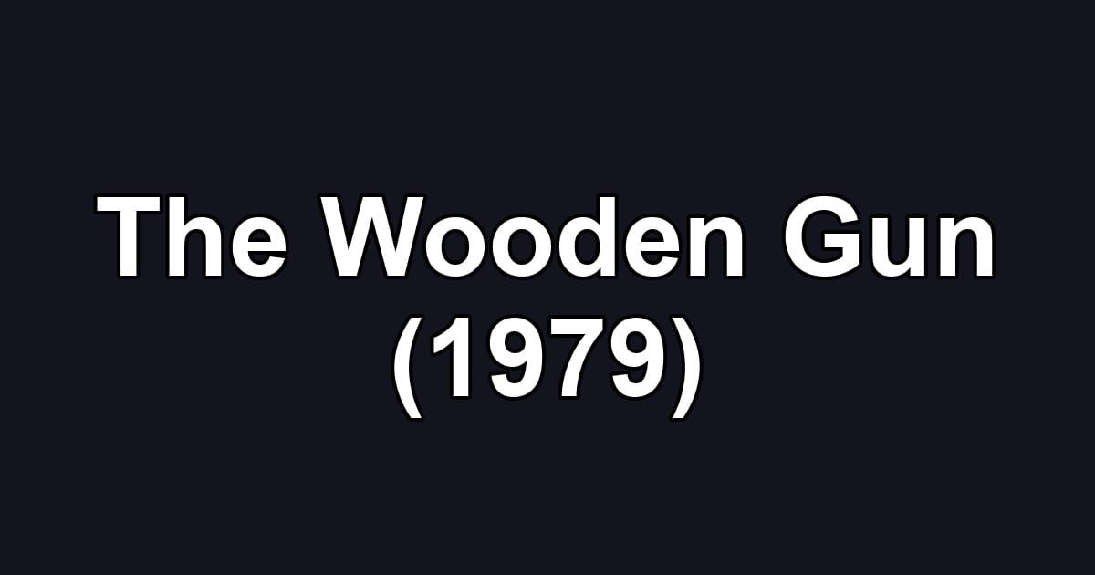 The Wooden Gun (1979)