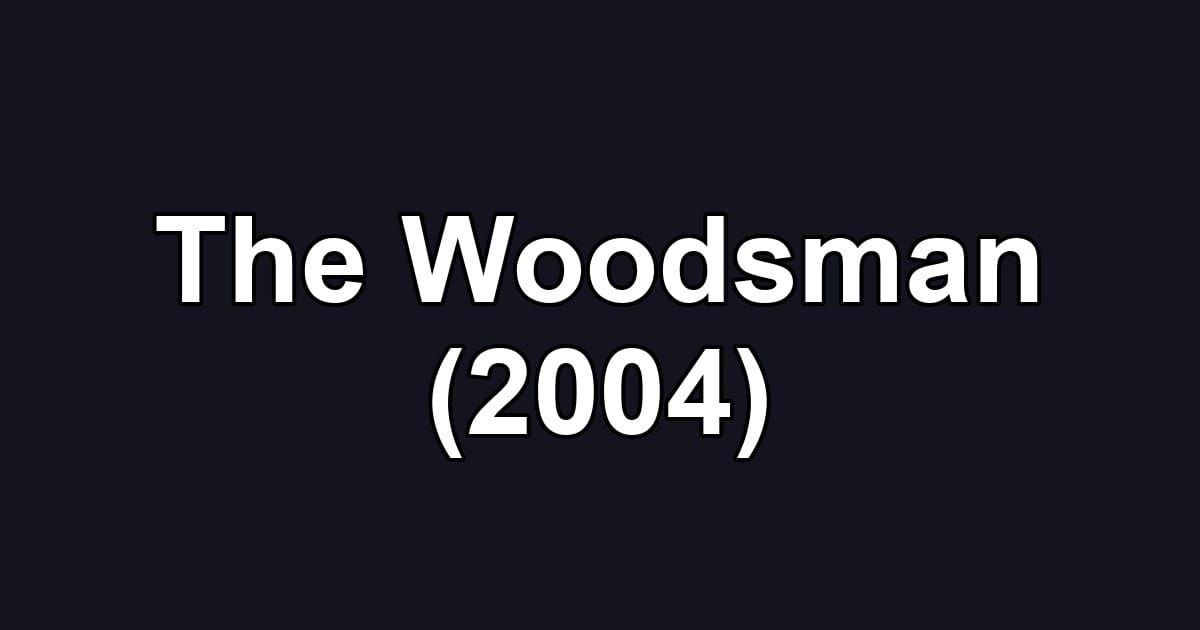 The Woodsman (2004)