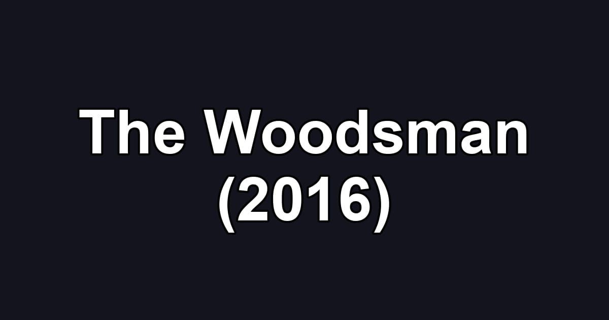 The Woodsman (2016)
