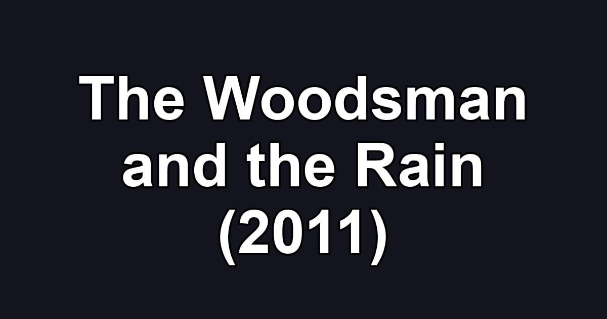 The Woodsman and the Rain (2011)