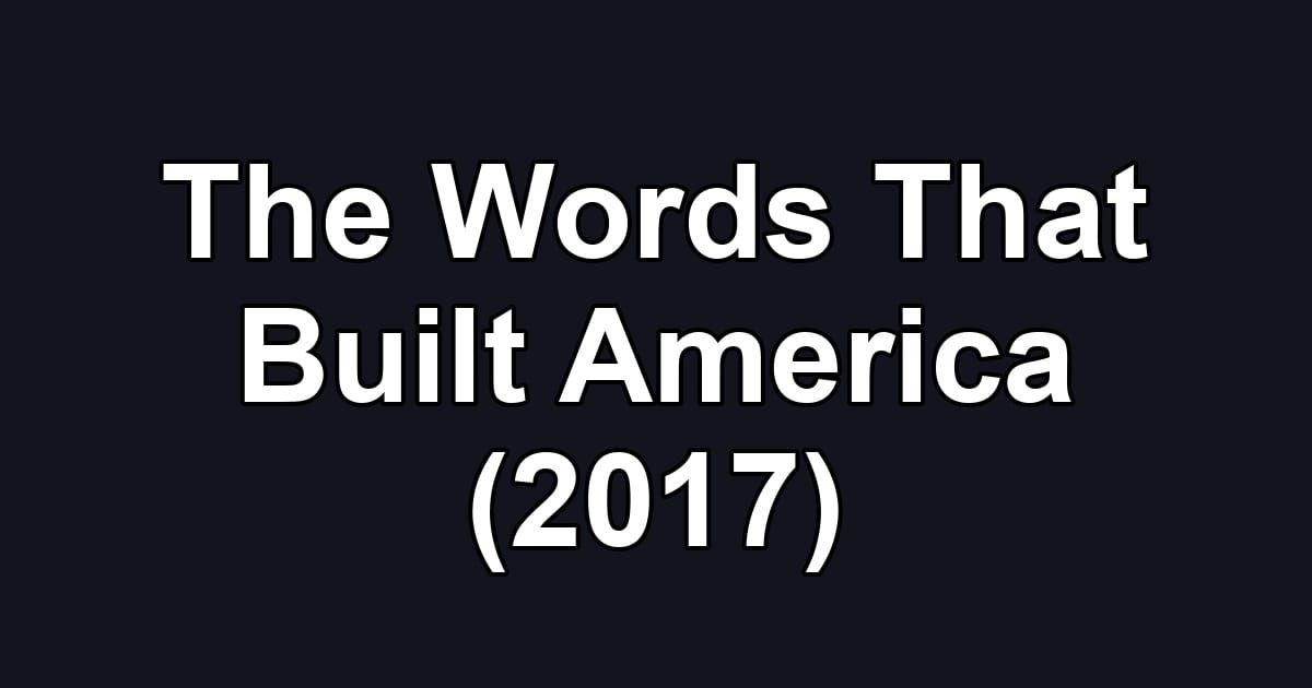 The Words That Built America (2017)