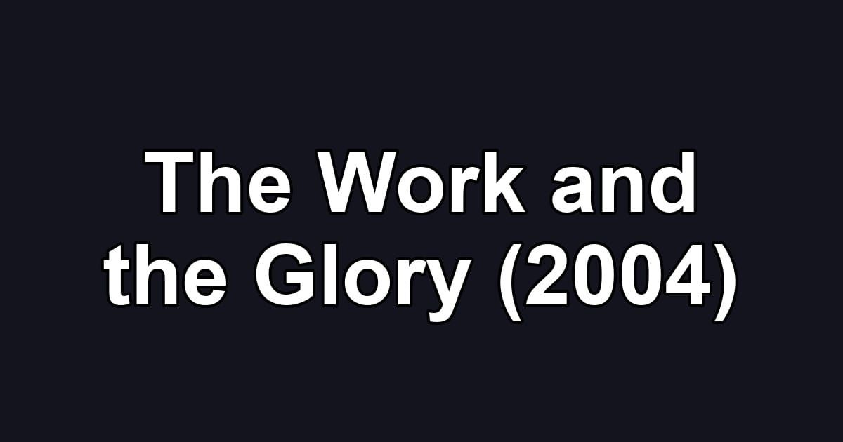 The Work and the Glory (2004)