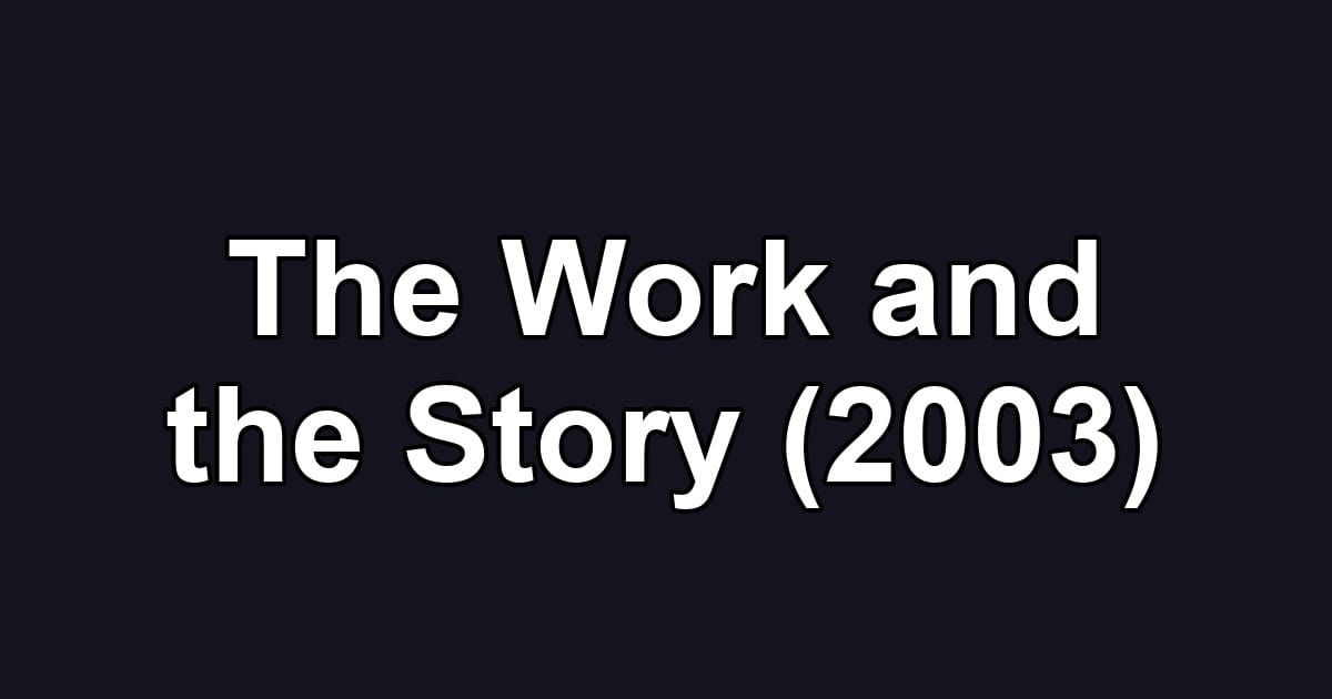 The Work and the Story (2003)