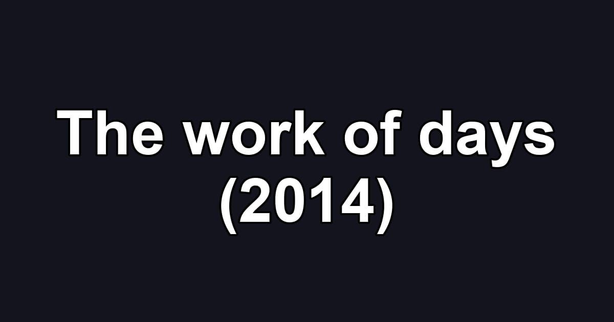 The work of days (2014)