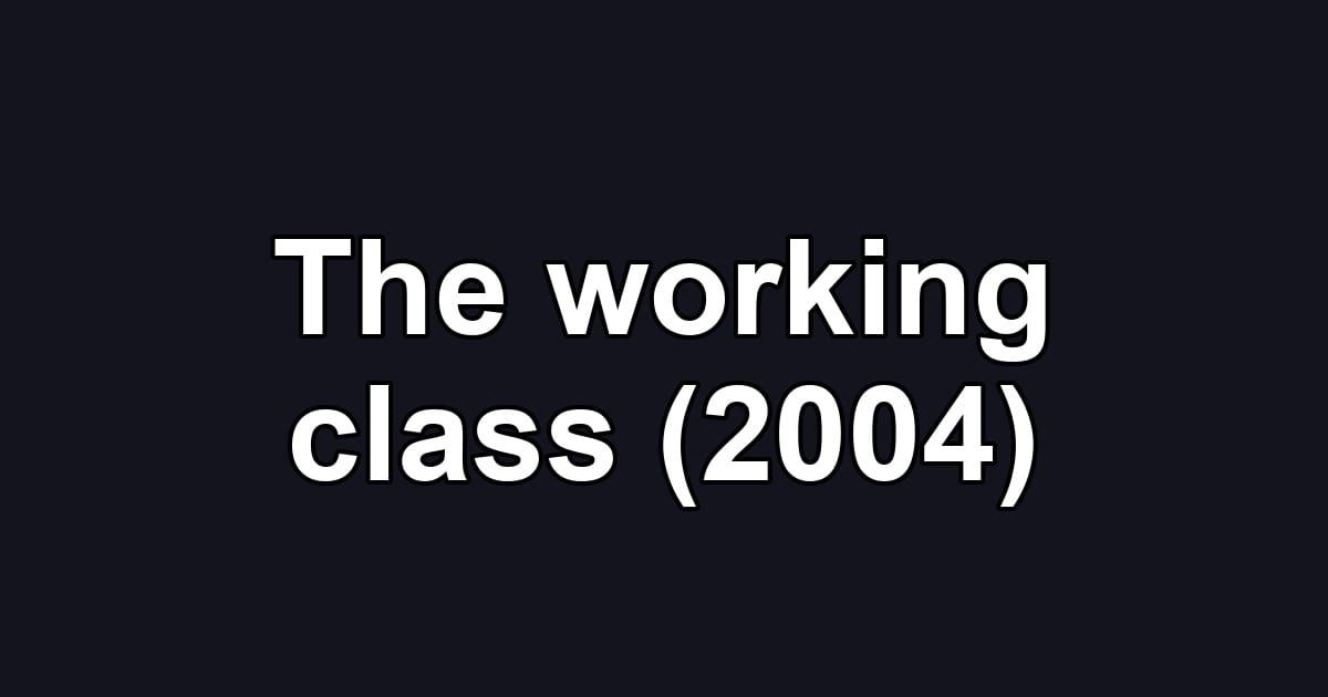 The working class (2004)