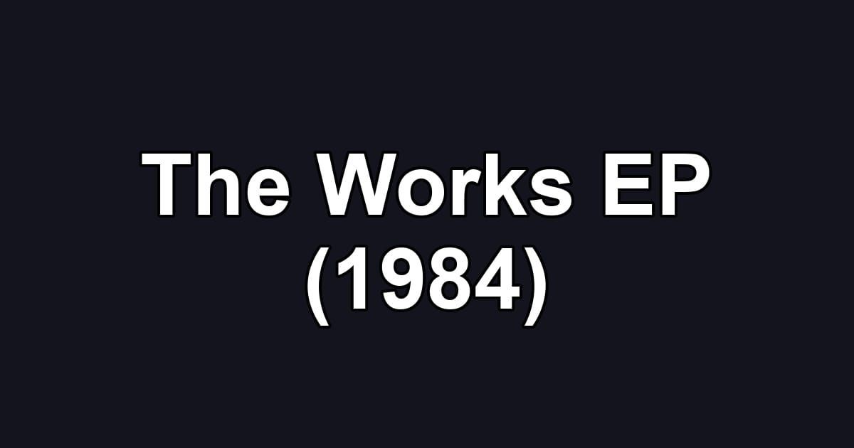 The Works EP (1984)