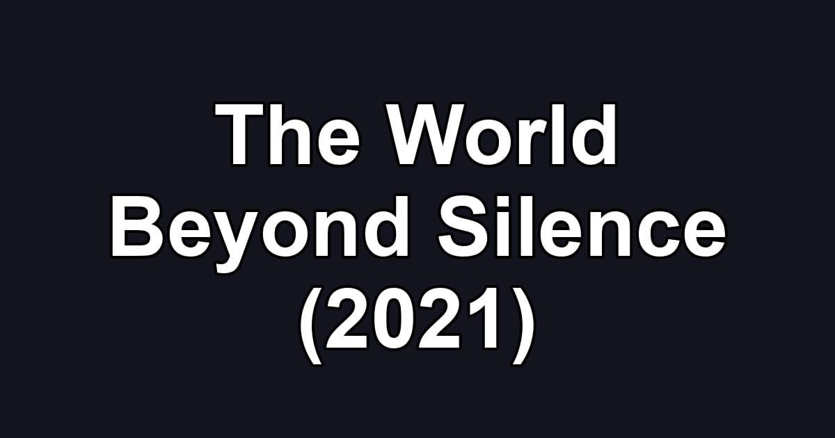 The World Beyond Silence (2021)