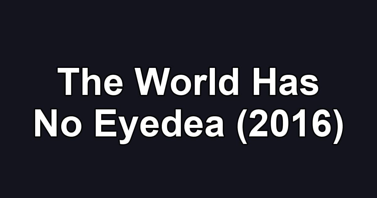 The World Has No Eyedea (2016)