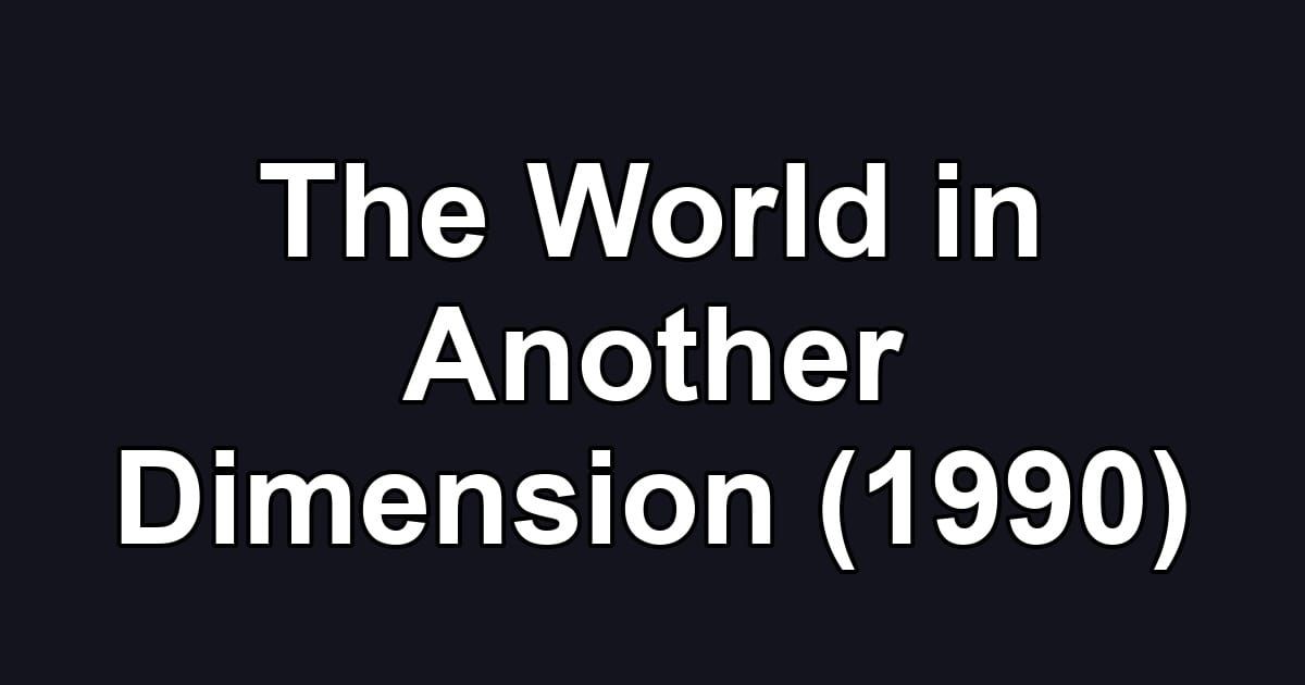 The World in Another Dimension (1990)