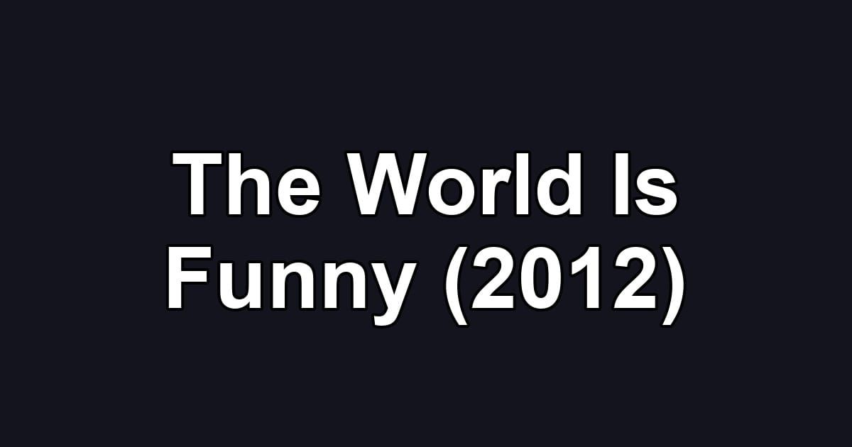 The World Is Funny (2012)