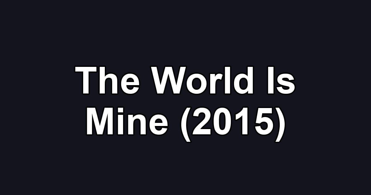 The World Is Mine (2015)