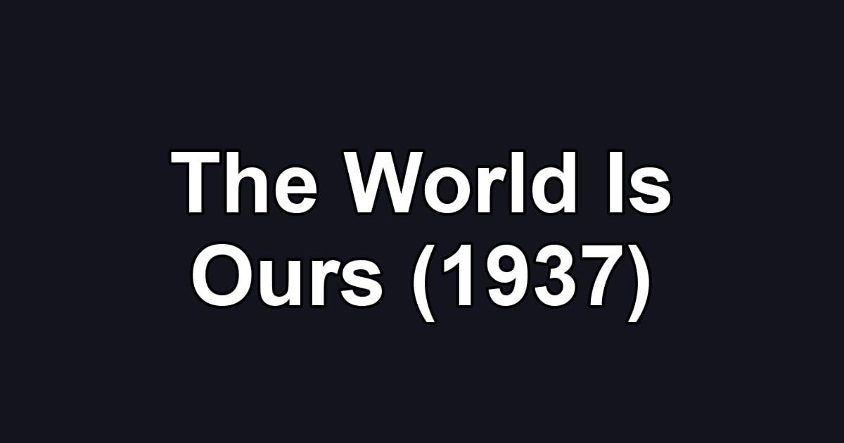 The World Is Ours (1937)