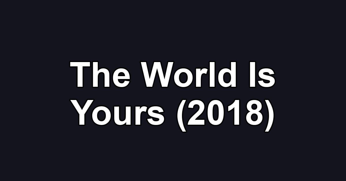 The World Is Yours (2018)