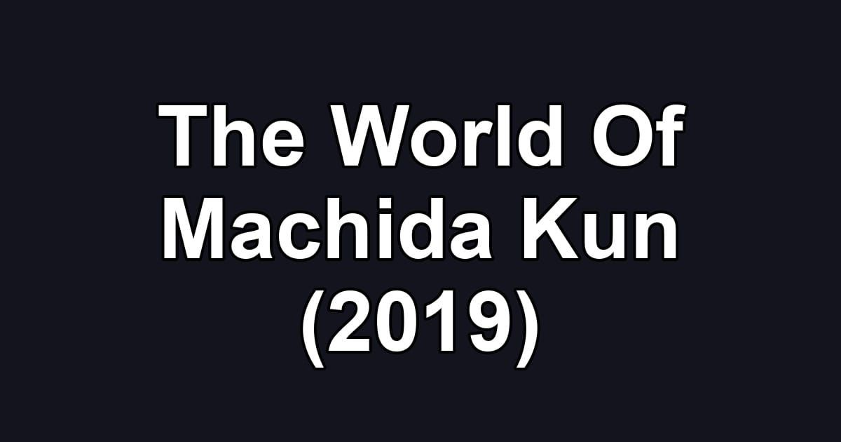 The World Of Machida Kun (2019)