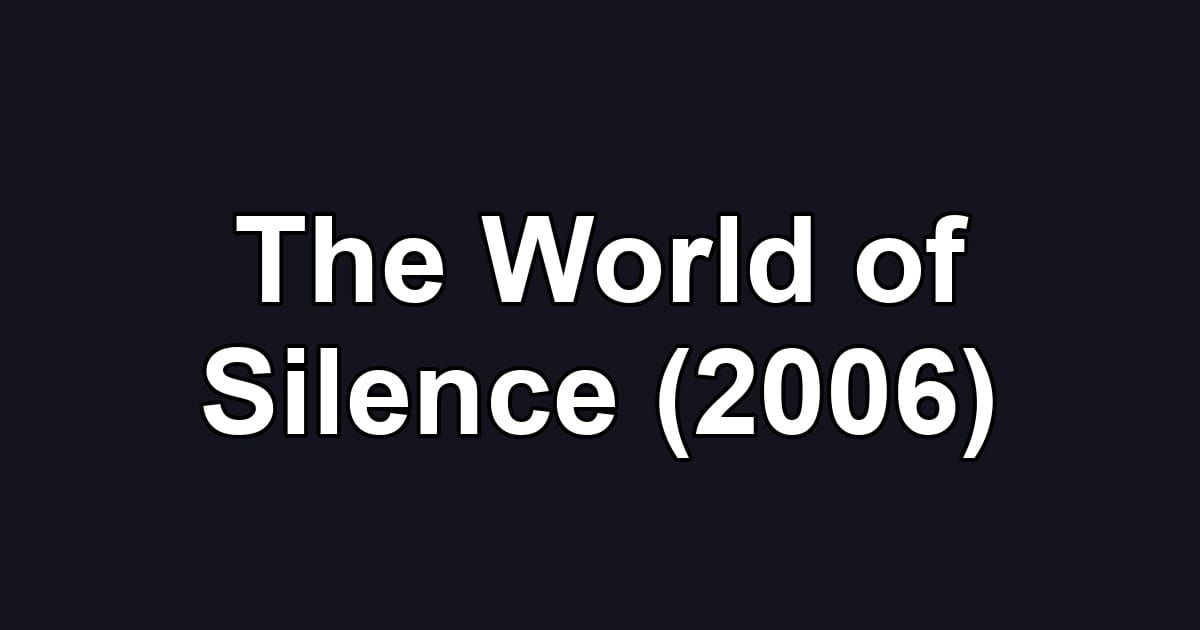 The World of Silence (2006)