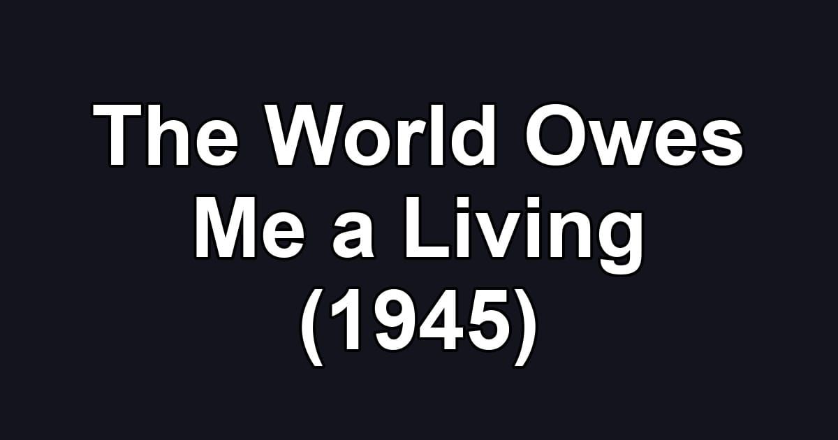 The World Owes Me a Living (1945)
