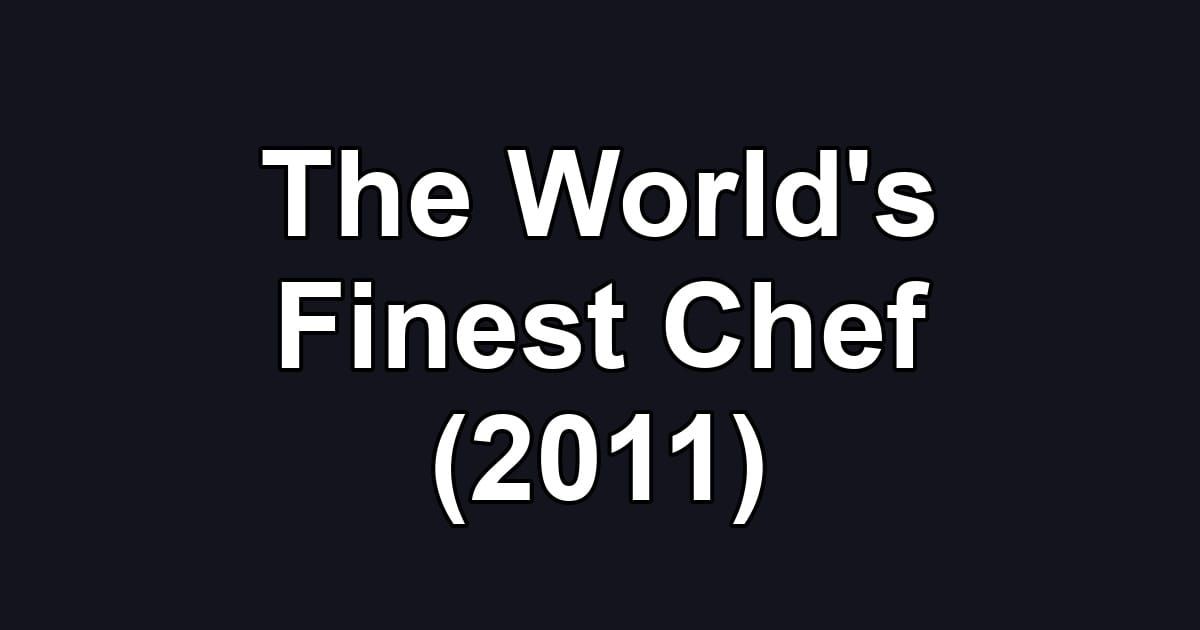 The World's Finest Chef (2011)