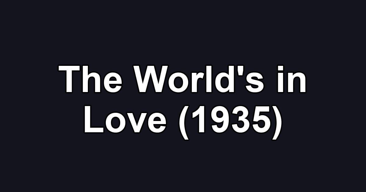 The World's in Love (1935)