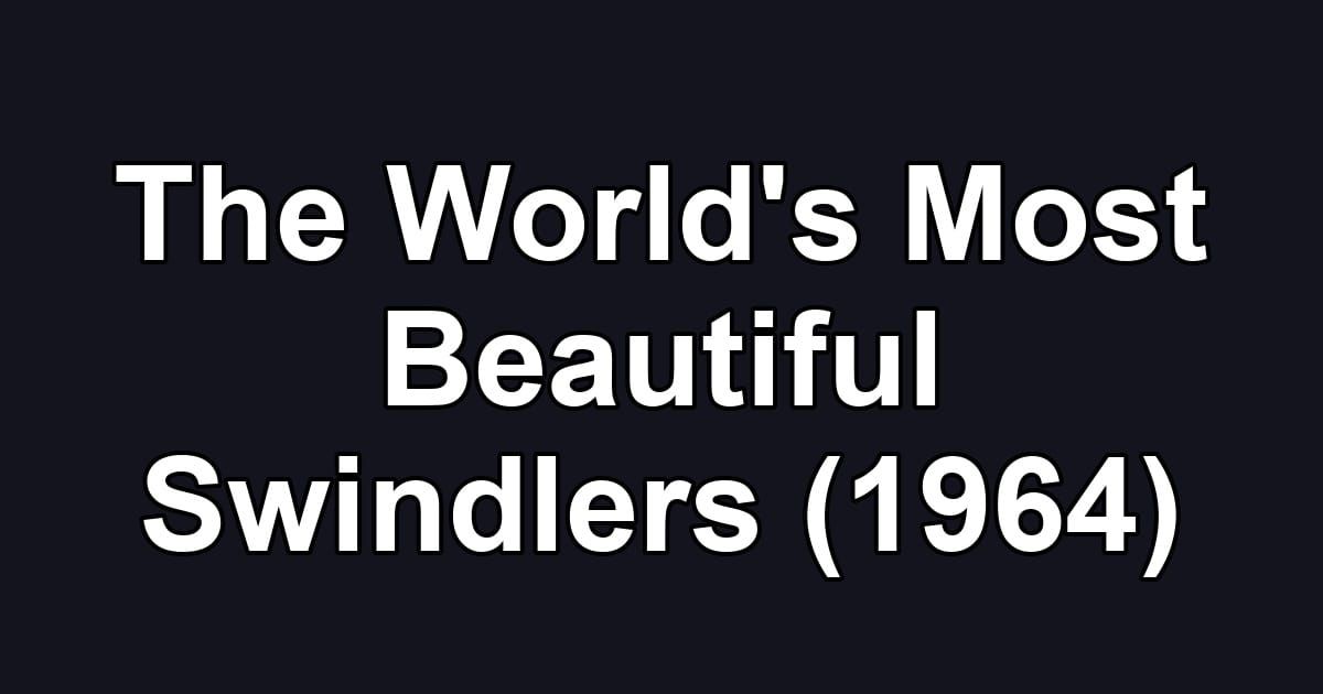The World's Most Beautiful Swindlers (1964)