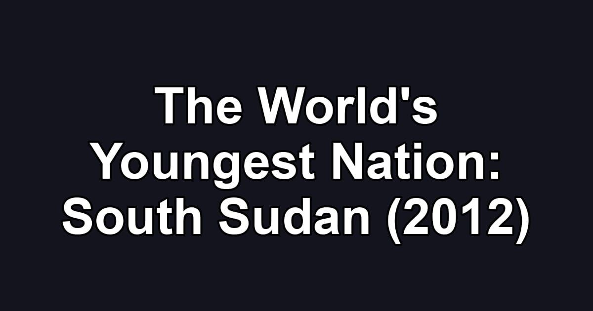 The World's Youngest Nation: South Sudan (2012)