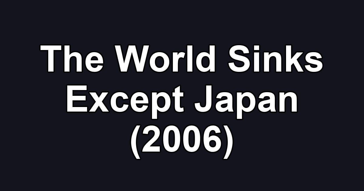 The World Sinks Except Japan (2006)