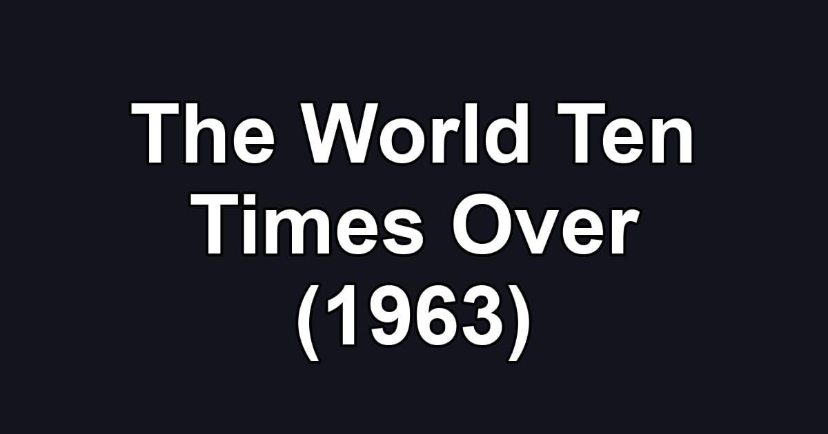 The World Ten Times Over (1963)