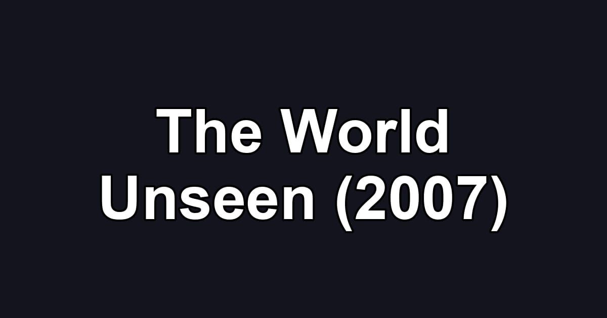 The World Unseen (2007)