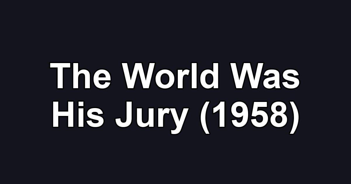 The World Was His Jury (1958)