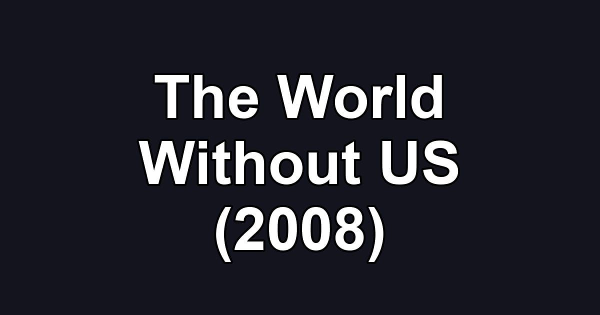 The World Without US (2008)
