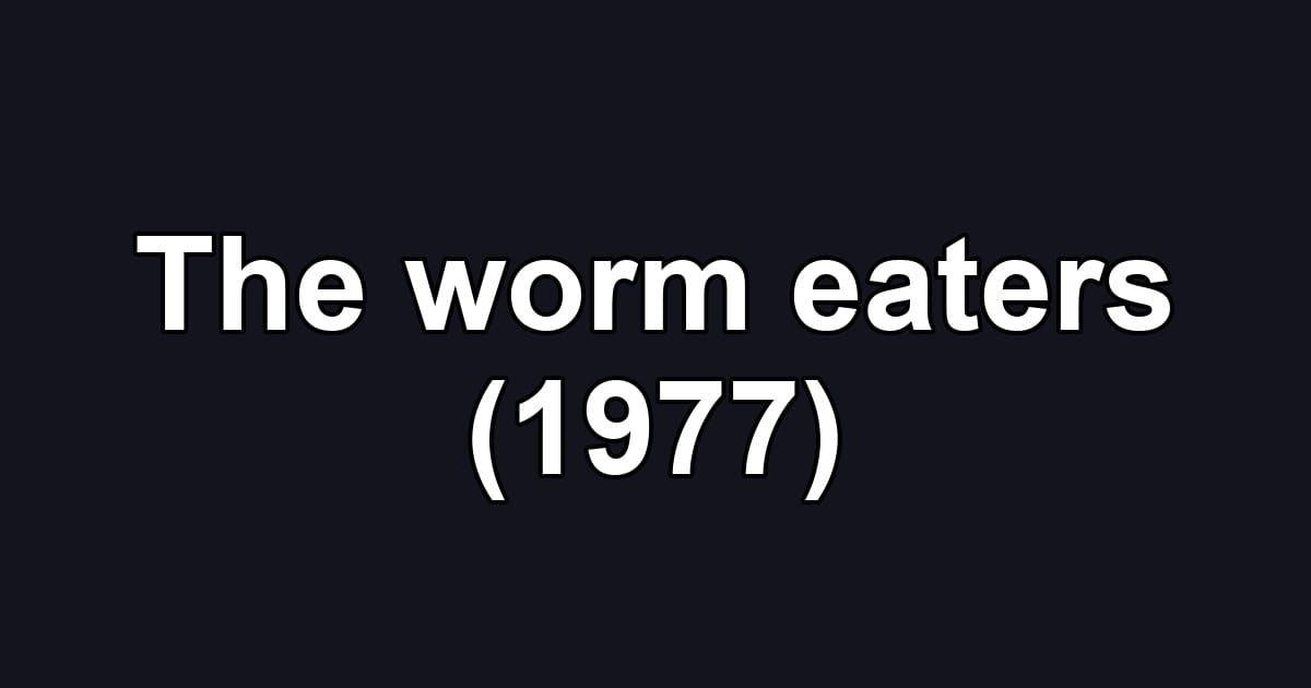 The worm eaters (1977)