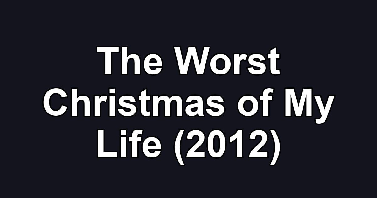 The Worst Christmas of My Life (2012)