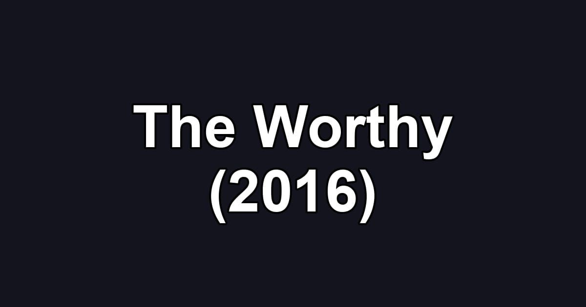 The Worthy (2016)