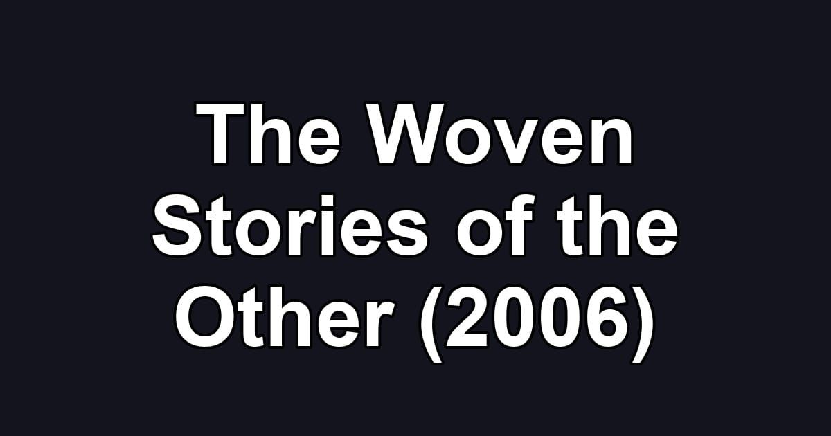 The Woven Stories of the Other (2006)