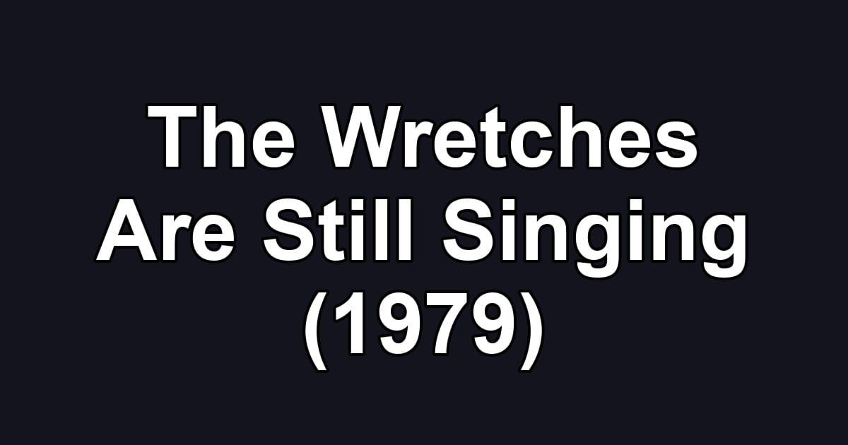 The Wretches Are Still Singing (1979)